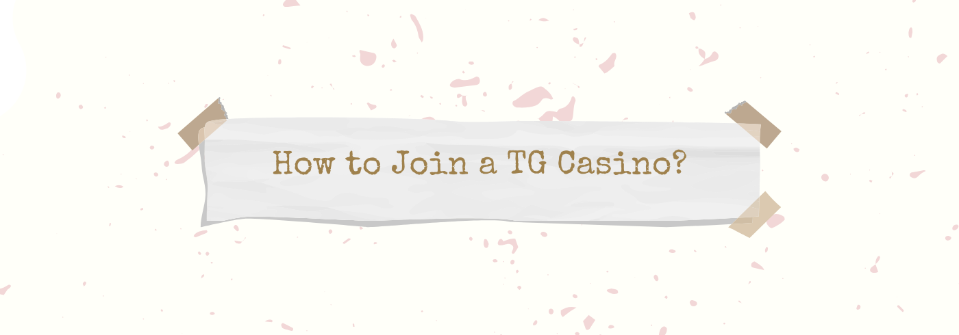 How to join a TG casino